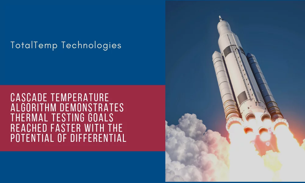 Cascade Temperature Algorithm Demonstrates Thermal Testing Goals Reached