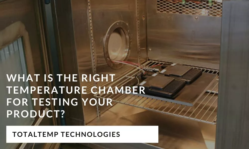 What is the right temperature chamber for testing your product?